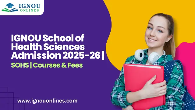 IGNOU School of Health Sciences Admission 2025-26 | SOHS | Courses & Fees